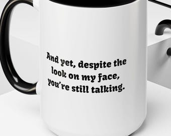 Sarcastic Coffee Mug: 'And Yet, You're Still Talking' Ceramic Cup