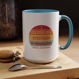 Autism Awareness Coffee Cup - &quot;I Believe In A Spectrum Of Possibilities&quot; Mug for Daily Inspiration, Perfect Gift for Teachers and Parents