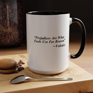 Voltaire Wisdom &quot;Prejudices Are What Fools Use For Reason&quot; Coffee Cup, Inspiring Mug for Social Awareness, Perfect Intellectual Gift