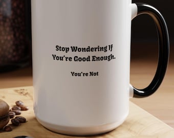 Funny Demotivation Coffee Mug: "Stop Wondering If You're Good Enough"