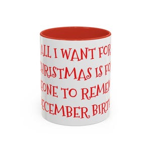 Christmas Birthday &quot;All I Want For Christmas Is For Someone To Remember My December Birthday&quot; Mug, Merry Christmas Coffee Cup, Xmas Gift