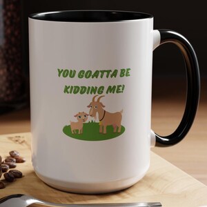 Ziegen Humor Kaffeetasse &quot;&quot;You Goatta Be Kidding&quot;&quot; Keramik Tasse, Ziegenfarm Kaffeetasse, Milch Farm Becher, Ziegen Liebe Kaffeetasse, Ziege Humor Tasse