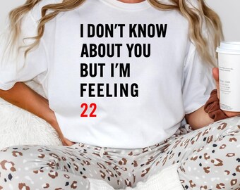 Comfort Colors® I’m Feeling 22 T-Shirt, Funny 22nd Birthday Shirt, Taylor Inspired Tee, Romantic Graphic Shirt, Gift for Her
