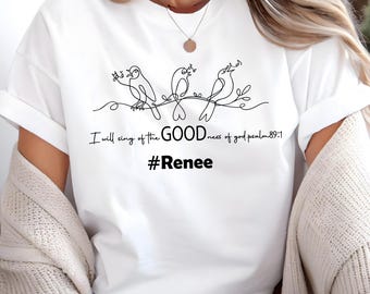 Birds Renee Shirt Faith Goodness Renee Supporter Shirt Psalm 89:1 Scripture Tee,Her name Memorial  Goodness Tee Christian Memorial Gift