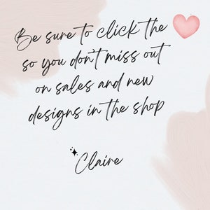 May include: A pink heart graphic with a white background and text that reads "Be sure to click the so you don't miss out on sales and new designs in the shop *Claire"