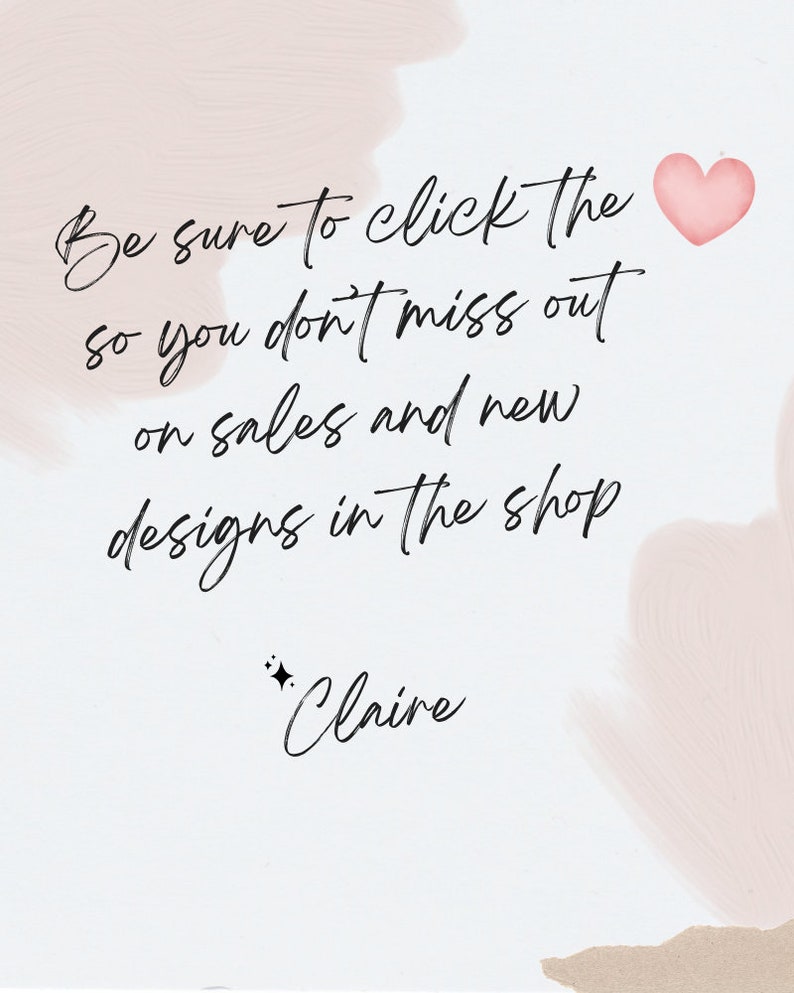 May include: A pink heart graphic with a white background and text that reads "Be sure to click the so you don't miss out on sales and new designs in the shop *Claire"
