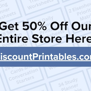 May include: A blue and white graphic with the text "Get 50% Off Our Entire Store Here: DiscountPrintables.com". The graphic is surrounded by smaller blue and white graphics with text about various printable products.