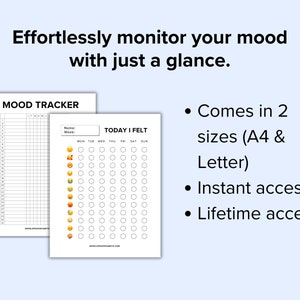 May include: A printable mood tracker with a grid for tracking daily moods. The tracker includes a variety of emojis to represent different feelings. The text "TODAY I FELT" is at the top of the tracker. The text "MOOD TRACKER" is at the top of the other printable sheet. The text "Comes in 2 sizes (A4 & Letter)", "Instant access", and "Lifetime access" is listed on the right side of the image.
