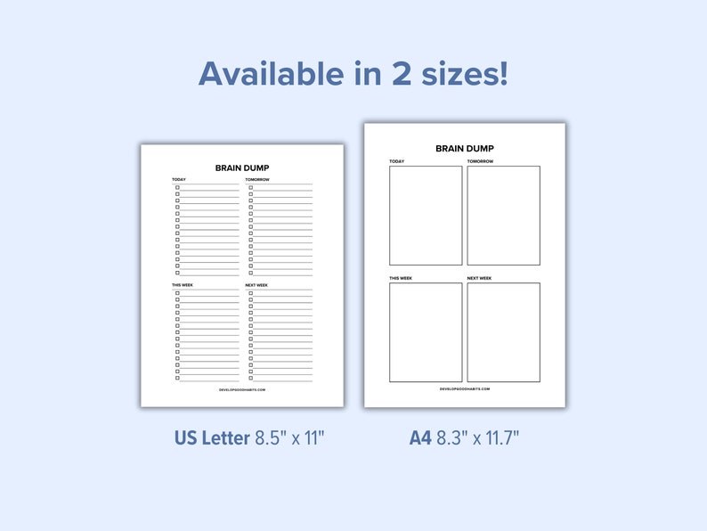 May include: Two printable brain dump planner templates in US Letter (8.5" x 11") and A4 (8.3" x 11.7") sizes. Each template has sections for Today, Tomorrow, This Week, and Next Week.