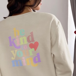 Mental Health Shirt, Sweatshirt, Mindfulness, Positive Affirmation Sweatshirt, Mental Health Gift, be kind, gift for her, him