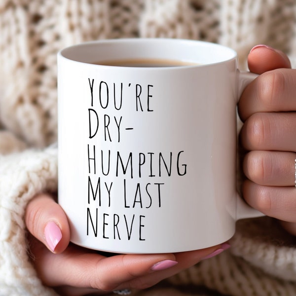 My Last Nerve Coffee Mug, Funny Mug, Coffee Cup Women, Funny Office Mug, Mug for Men, Gift Mug, Coffee Cup, Mug For Mom, Dry Hump Mug,