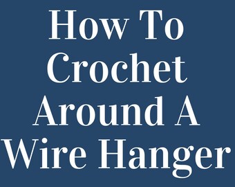 How To Crochet Around A Wire Hanger PDF Tutorial with Instructions Digital Download