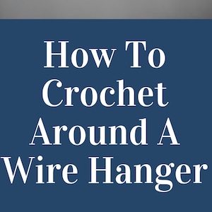 Image of a wire hanger covered with blue yard  crocheted around it above the words How To Crochet Around a Wire Hanger in white on a blue background.