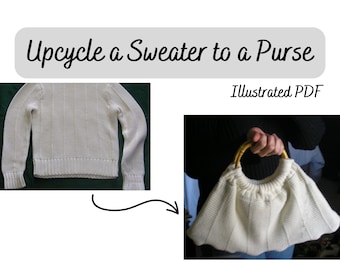 Upcycle Sweater to Purse Sewing Tutorial, PDF Guide, Recycle Fashion, Sustainable Style, Do-It-Yourself Handbag