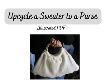 Upcycle Sweater to Purse Sewing Tutorial, PDF Guide, Recycle Fashion, Sustainable Style, Do-It-Yourself Handbag