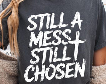 Still a Mess Still Chosen SVG: Christian Png, Bible Verse Sublimation (Digital Download)