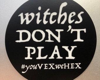 stickers! WITCHES DON'T PLAY vinyl decal black white 3 inch round