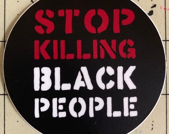 stickers! Stop Killing Black People vinyl decal black red white 3 inch round