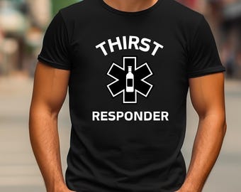Thirst Responder,Funny Alcohol shirt, Alcoholic shirt, Drunkin Tee, Day Drinking t-shirt, Drinking party shirt, Sarcastic t-shirt, T-shirts