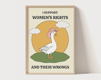 I Support Women's Rights, And Their Wrongs | Funny Quote | Unique Poster | Goose Wall Print | Silly Wall Art | Silly Goose | Quirky Wall Art