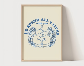 I'd Spend All 9 Lives With You  | Cute Love Quote | Unique Poster | Cat Nine Lives Quote Wall Print | Dainty Wall Art | Floral Cat Wall Art