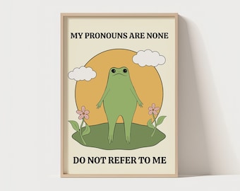 My Pronouns Are None, Do Not Refer To Me | Funny Quote | Unique Poster | Frog Quote Wall Print | Silly Wall Art | Funny Frog Cartoon