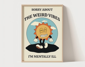 Sorry About The Weird Vibes, I'm Mentally Ill Poster | Vintage Style Print | Funny Quote | Unique Poster | Retro Quote | Vibrant Retro Print