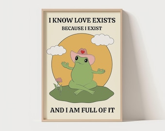 Jag vet att kärlek existerar för att jag existerar och jag är full av den digital fil | Söt citat | Unik affisch | Groda citat väggtryck | Fånig väggkonst