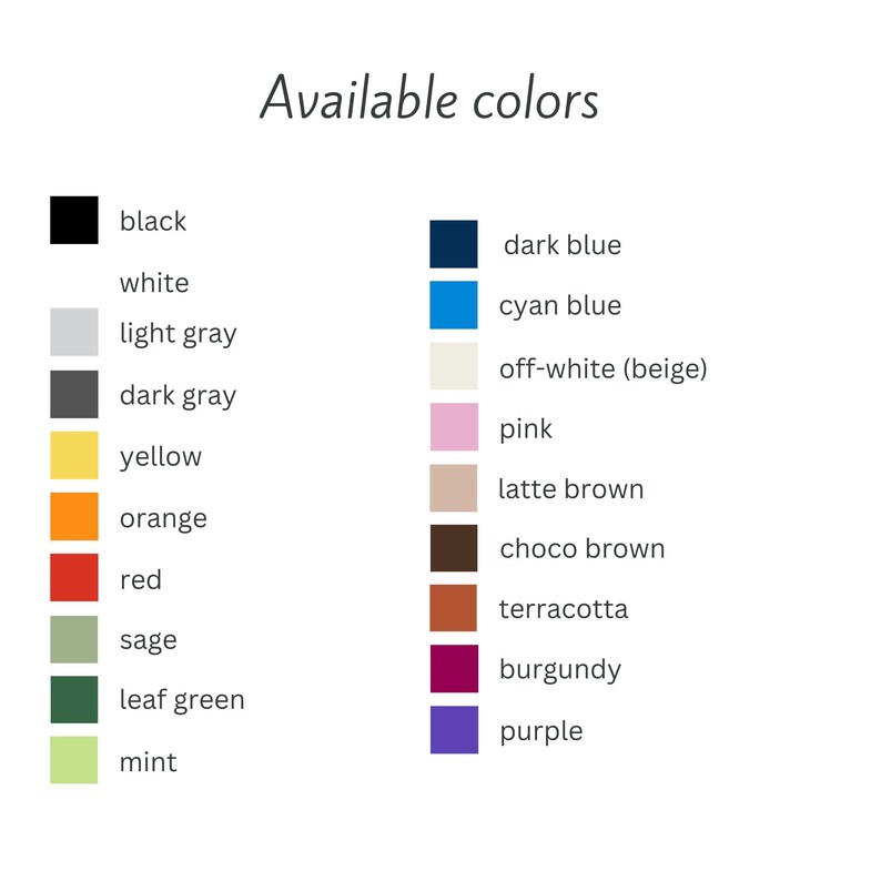 May include: A colour palette graphic with the text "Available colours." The palette includes black, white, light grey, dark grey, yellow, orange, red, sage, leaf green, mint, dark blue, cyan blue, off-white (beige), pink, latte brown, choco brown, terracotta, burgundy, and purple.