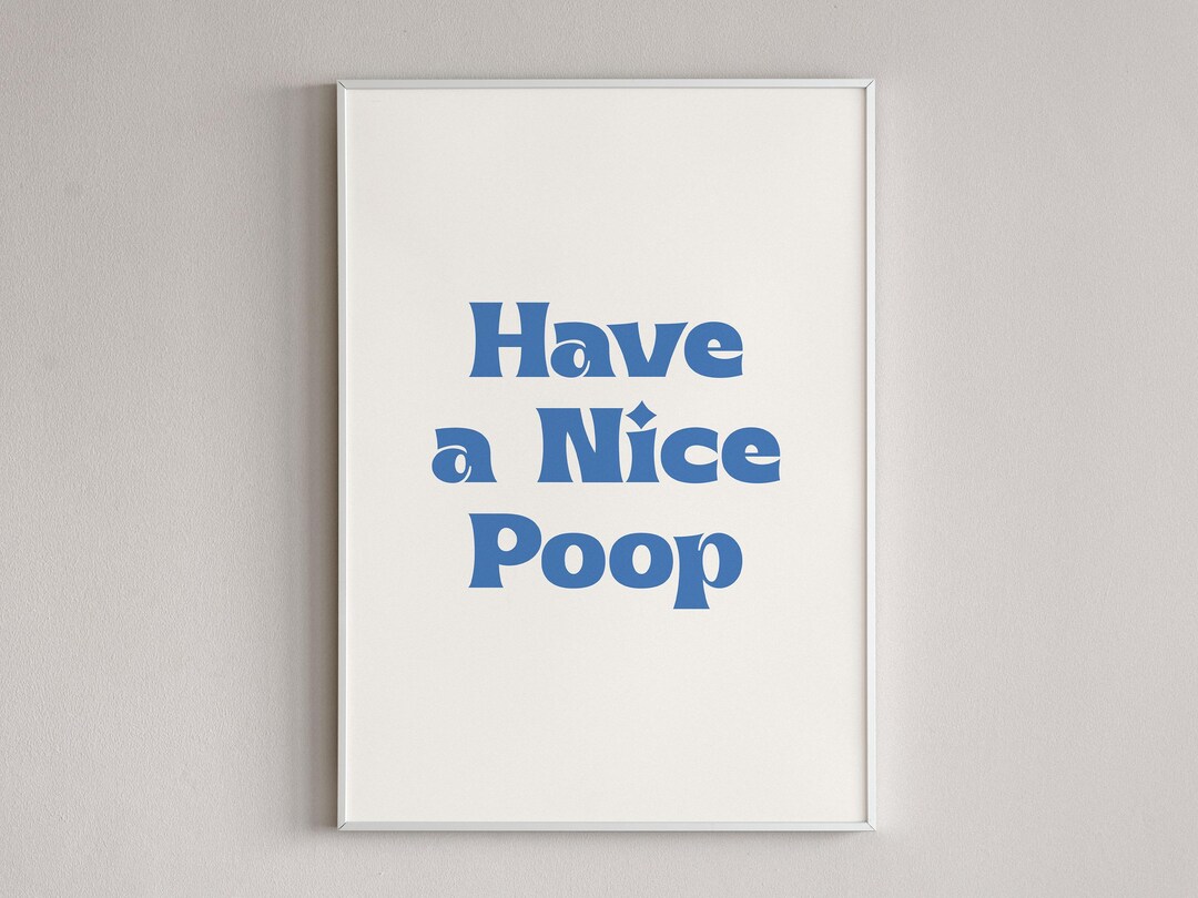Have a Nice Poop Print, Funny Bathroom Quote, Playful Restroom Wall Art ...