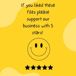 May include: A yellow background with black text that reads "If you liked these files please support our business with 5 stars!" A black smiley face is below the text. Five black stars are below the smiley face.