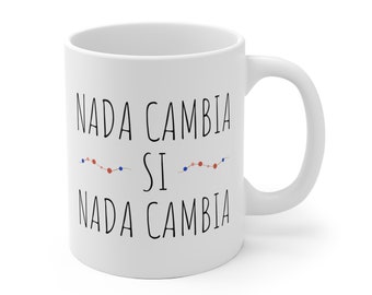 Taza Nada Cambia Si Nada Cambia