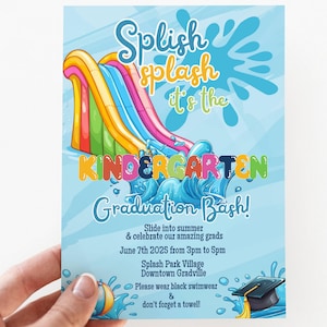 May include: A light blue invitation card with a colorful water slide illustration. The text reads "Splish splash it's the KINDERGARTEN Graduation Bash!" with event details. A hand holds the card.