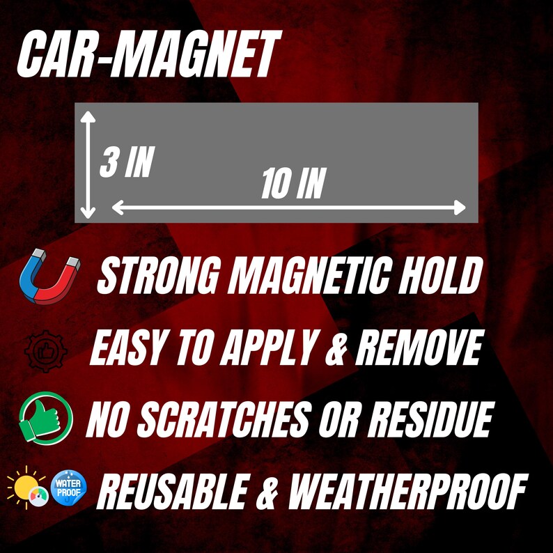 May include: A rectangular car magnet, 10 inches long and 3 inches high, with the text "CAR-MAGNET". Features include a strong magnetic hold, easy application and removal, no scratches or residue, and is reusable and weatherproof.