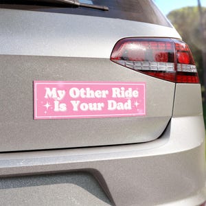 My Other Ride Is Your Dad Magnet, My Other Ride Is Your Dad Bumper Sticker, My Other Ride Is Your Dad Sticker, Girly Car Magnet, (Pink)