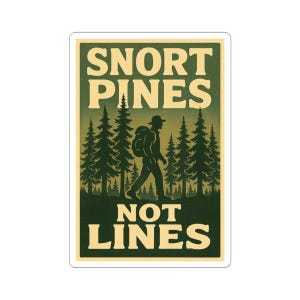 May include: A rectangular sticker with a vintage-style design. The sticker features the text "SNORT PINES NOT LINES" in a bold, serif font. A silhouette of a person with a backpack hiking through a forest of pine trees is in the center. The color palette includes shades of green, beige, and brown.