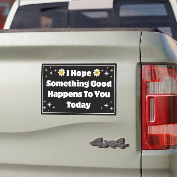 I Hope Something Good Happens To You Bumper Sticker, Motivational Magnet, Positive Bumper Sticker, Encouraging Magnet, Inspirational Decal