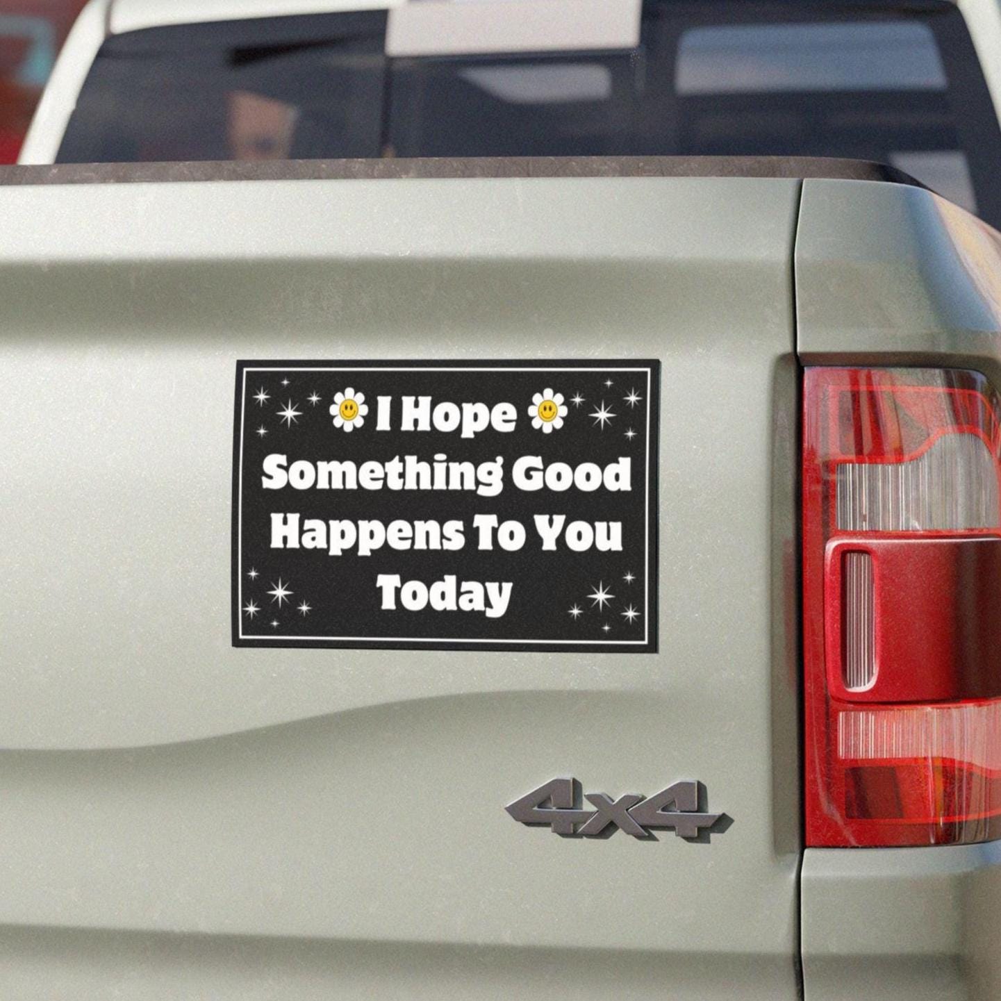 "I Hope Something Good Happens To You Today" Vinyl Decal Sticker For Car, Laptop, Or Truck (8.75" X 2.25") - View #5