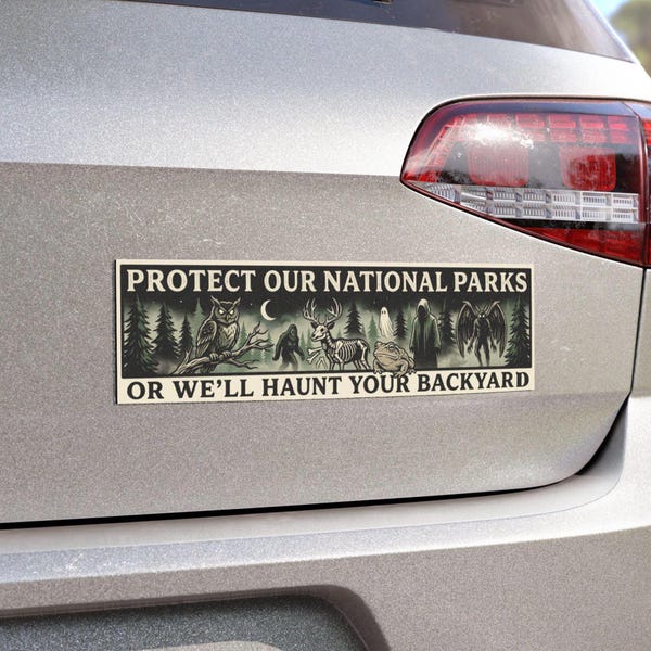 Protect Our National Parks Or We'll Haunt Your Backyard Bumper Sticker, Cryptid Car Magnet, Bigfoot Mothman Ghost, Mythical Creatures Dark
