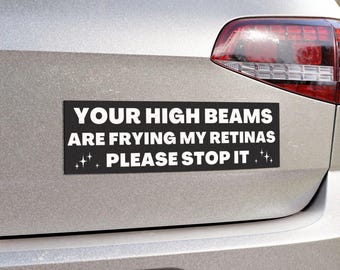 High Beams Are Frying My Retinas Bumper Sticker | Car Magnet, Funny Road Sign
