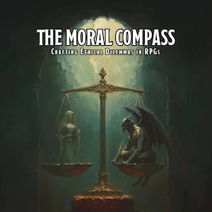 May include: Book cover titled "THE MORAL COMPASS" with the subtitle "CRAFTING ETHICAL DILEMMAS IN RPGS." The image features a golden scale with a robed figure on one side and a winged demon on the other. Text at the bottom describes the book as a guide for creators.