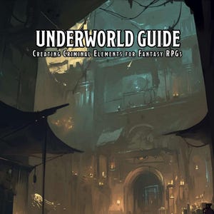 May include: A fantasy RPG guide titled "Underworld Guide: Creating Criminal Elements for Fantasy RPGs". The cover features a dark, atmospheric illustration of a dimly lit, cobblestone street with a large, arched doorway in the background.