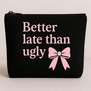 Better Late Than Ugly Makeup Bag - Funny Black Cosmetic Pouch with Pink Bow | Cute Gift For Her | Beauty Lover Travel Bag | Sassy Zipper Bag
