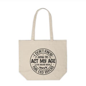 I Don&#39;t Know How To Act My Age Tote Bag | Funny Gift For Women | Grocery Shopping Bag | Reusable Tote Bag | Funny Shoulder Bag | Age Gift