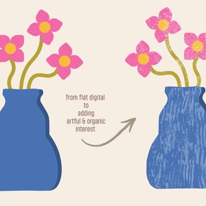 Side-by-side comparison of a simple vector vase of pink flowers (left) and the same vase with textured, distressed overlays (right), with text reading ‘from flat digital to adding artful & organic interest’ and an arrow pointing to the textured version.