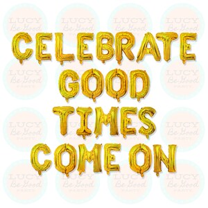 Celebrate Good Times Come On Custom Balloon Banner 16” Letters/Song Lyrics/Bachelorette Party Decor/Graduation/DIY Balloons Backdrop/Dance