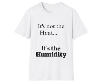 Unisex Cotton Tshirt: It's Not The Heat... It's The Humidity Funny Summer Tee