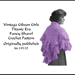 May include: A vintage image features a woman wearing a lilac-colored crochet shawl. The shawl has a ruffled edge and is draped over the shoulders. Text on the left reads "Vintage Gibson Girls Titanic Era Fancy Shawl Crochet Pattern Originally published in 1913!"