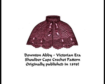 Cape Crochet Pattern pdf DOWNLOAD 1898 Elegant DOWNTON ABBEY Victorian Edwardian Gibson Historic Village Reenactment Vintage Femme Fatal