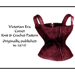 Puede incluir: Un patrón de tejido vintage para un corsé de la era victoriana. El patrón está impreso en un fondo blanco con texto negro. El texto dice "Victorian Era Corset Knit & Crochet Pattern Originally published in 1875!"